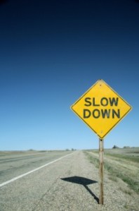 slow down